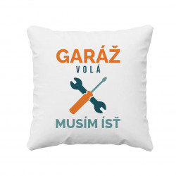 Garáž volá, musím ísť - vankúš s potlačou