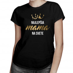 Najlepšia mama na svete - dámske tričko s potlačou