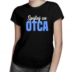 Spýtaj sa otca - dámske tričko s potlačou