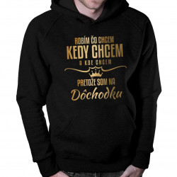 Robím, čo chcem, kedy chcem a kde chcem, pretože som na dôchodku- pánska mikina s kapucňou