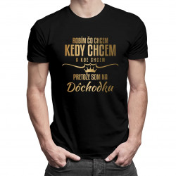 Robím, čo chcem, kedy chcem a kde chcem, pretože som na dôchodku- pánske tričko s potlačou