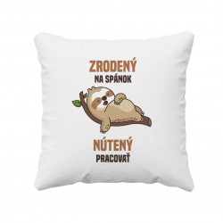 Zrodený na spánok, nútený pracovať - vankúš s potlačou