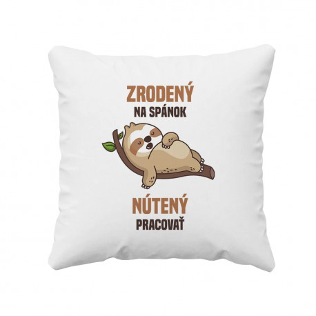 Zrodený na spánok, nútený pracovať - vankúš s potlačou