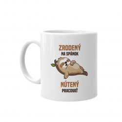 Zrodený na spánok, nútený pracovať - keramický hrnček s potlačou