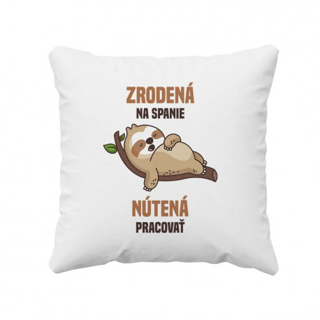 Zrodená na spanie, nútená pracovať - vankúš s potlačou