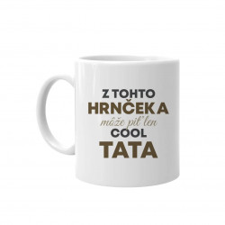 Z tohto hrnčeka môže piť len cool otec - keramický hrnček s potlačou
