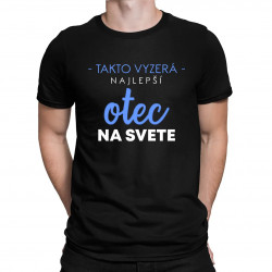 Takto vyzerá najlepší otec na svete verzia 2 - pánske tričko s potlačou