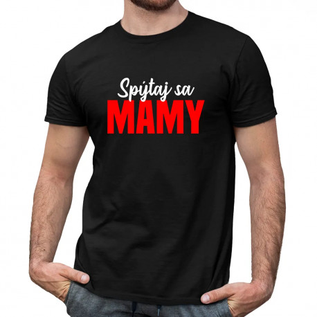 Spýtaj sa mamy - pánske tričko s potlačou