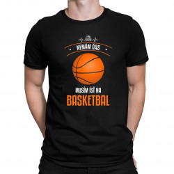 Nemám čas, musím ísť na basketbal - pánske tričko s potlačou