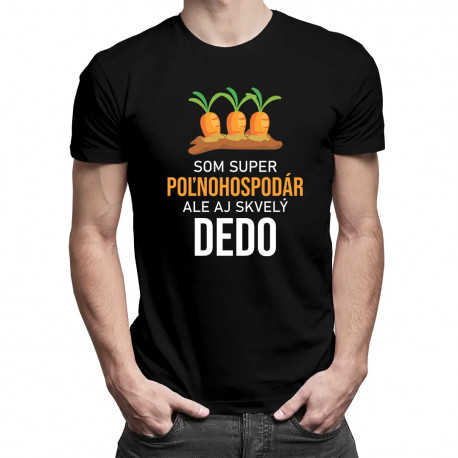 Som super poľnohospodár, ale aj skvelý dedo - pánske tričko s potlačou