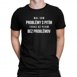 Mal som problémy s pitím - pánske tričko s potlačou