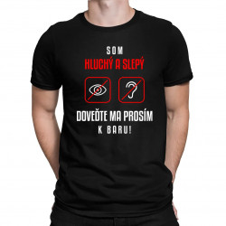 Som hluchý a slepý, doveďte ma prosím k baru - pánske tričko s potlačou