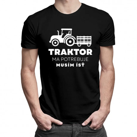 Traktor ma potrebuje, musím ísť - pánske tričko s potlačou