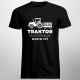 Traktor ma potrebuje, musím ísť - pánske tričko s potlačou