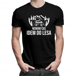 Nemám čas, idem do lesa - pánske tričko s potlačou