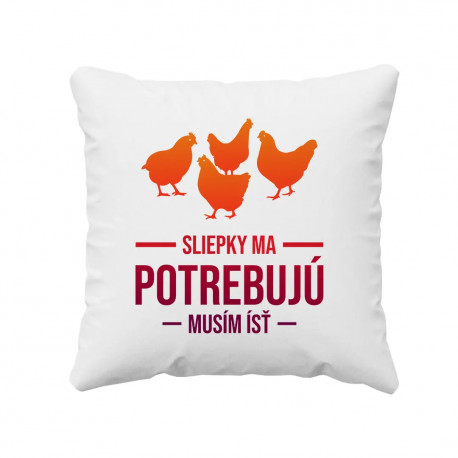 Sliepky ma potrebujú, musím ísť - vankúš s potlačou