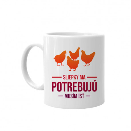 Sliepky ma potrebujú, musím ísť - keramický hrnček s potlačou