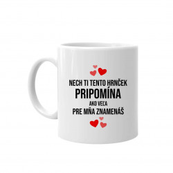 Nech ti tento hrnček pripomína, ako veľa pre mňa znamenáš - keramický hrnček s potlačou