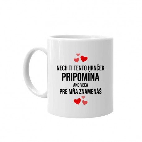 Nech ti tento hrnček pripomína, ako veľa pre mňa znamenáš - keramický hrnček s potlačou