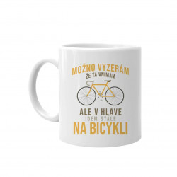Možno vyzerám, že ťa vnímam, ale v hlave idem stále na bicykli - keramický hrnček s potlačou
