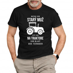 Možno som starý muž, keď som na traktore som mladý ako teenager - pánske tričko s potlačou