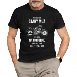 Možno som starý muž, keď som na motorke som mladý ako teenager - pánske tričko s potlačou