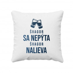 Švagor sa nepýta, švagor nalieva - vankúš s potlačou