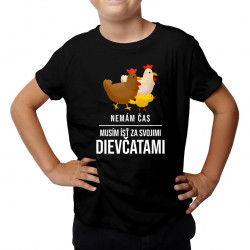 Nemám čas, musím ísť za svojimi dievčatami (sliepky) - detské tričko s potlačou