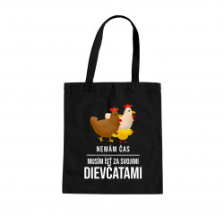 Nemám čas, musím ísť za svojimi dievčatami (sliepky) - taška s potlačou