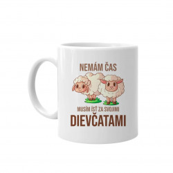 Nemám čas, musím ísť za svojimi dievčatami (ovce) - keramický hrnček s potlačou