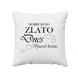 Dobré ráno zlato, dnes vyzeráš krásne! - vankúš s potlačou