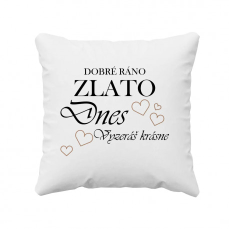 Dobré ráno zlato, dnes vyzeráš krásne! - vankúš s potlačou