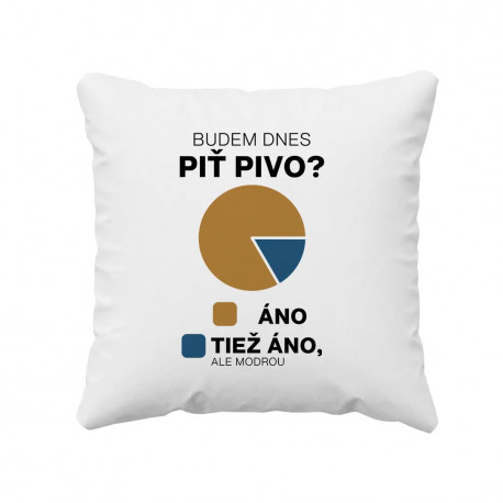 Budem dnes piť pivo? Áno. Tiež áno, ale modrou - vankúš s potlačou