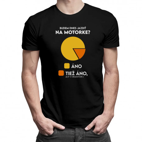 Budem dnes jazdiť na motorke? Áno. Áno, ale v oranžovej - pánske tričko s potlačou