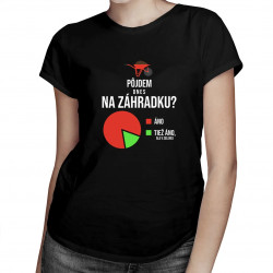 Pôjdem dnes na záhradku? Áno. Áno, ale v zelenej - dámske tričko s potlačou