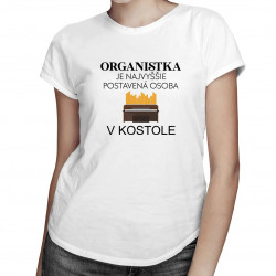 Organistka je najvyššie postavená osoba v kostole - dámske tričko s potlačou