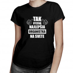 Tak vyzerá najlepšia organistka na svete - dámske tričko s potlačou