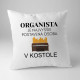 Organista je najvyššie postavená osoba v kostole - vankúš s potlačou