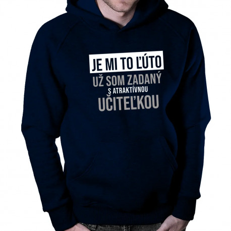 Je mi to ľúto - už som zadaný s atraktívnou učiteľkou - pánska mikina s kapucňou