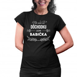 Nie som na dôchodku, som babička - dámske tričko s potlačou