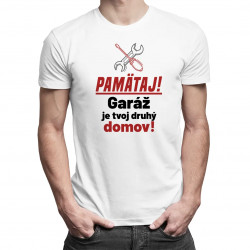 Pamätaj! Garáž je tvoj druhý domov! - pánske tričko s potlačou