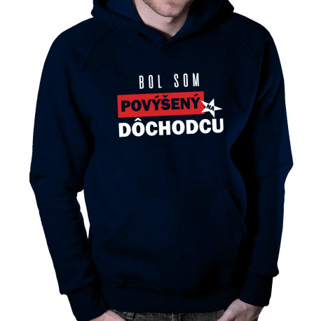 Bol som povýšený na dôchodcu - pánska mikina s kapucňou