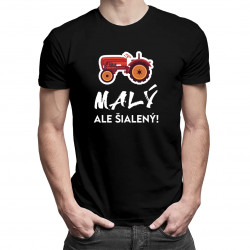 Malý, ale šialený! - pánske tričko s potlačou