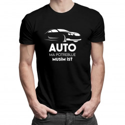 Auto ma potrebuje, musím ísť - pánske tričko s potlačou