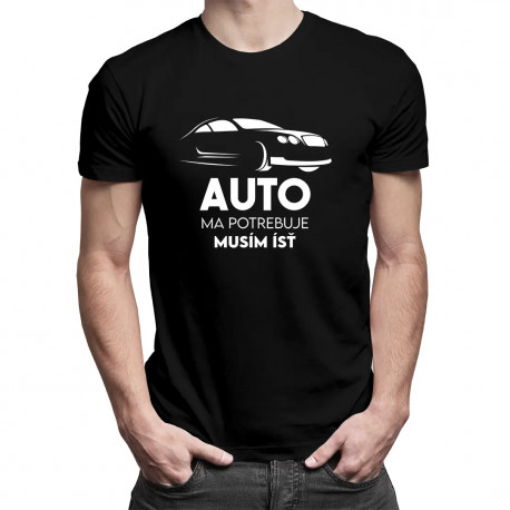 Auto ma potrebuje, musím ísť - pánske tričko s potlačou