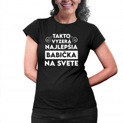 Takto vyzerá najlepšia babička na svete - dámske alebo unisex tričko s potlačou