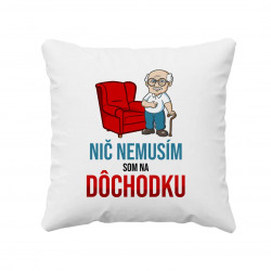 Nič nemusím, som na dôchodku - vankúš s potlačou