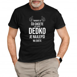 Hovorte si, čo chcete, ale tento dedko je najlepší na svete - pánske tričko s potlačou