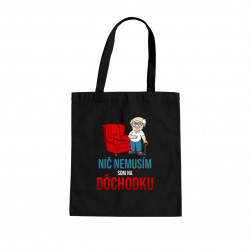 Nič nemusím, som na dôchodku - taška s potlačou