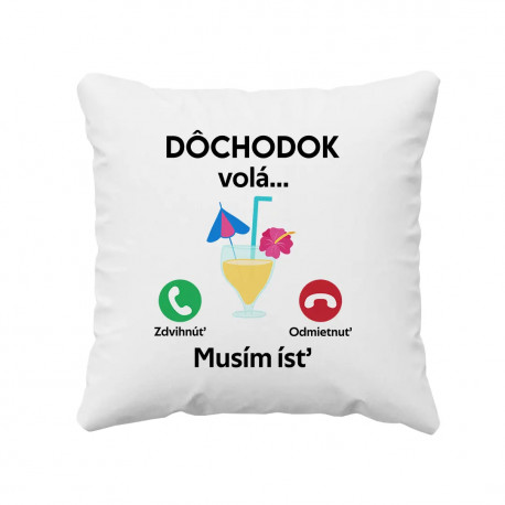 Dôchodok volá, musím ísť - vankúš s potlačou